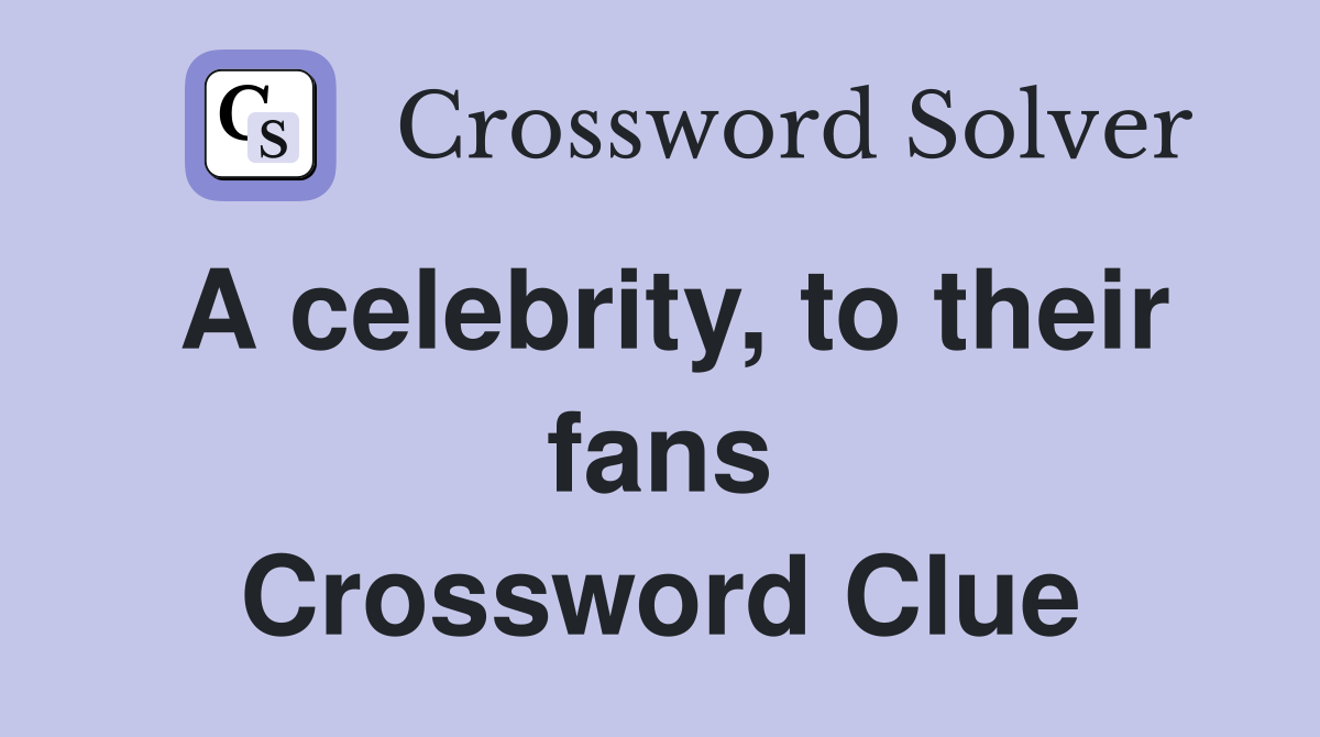 A celebrity to their fans Crossword Clue Answers Crossword Solver